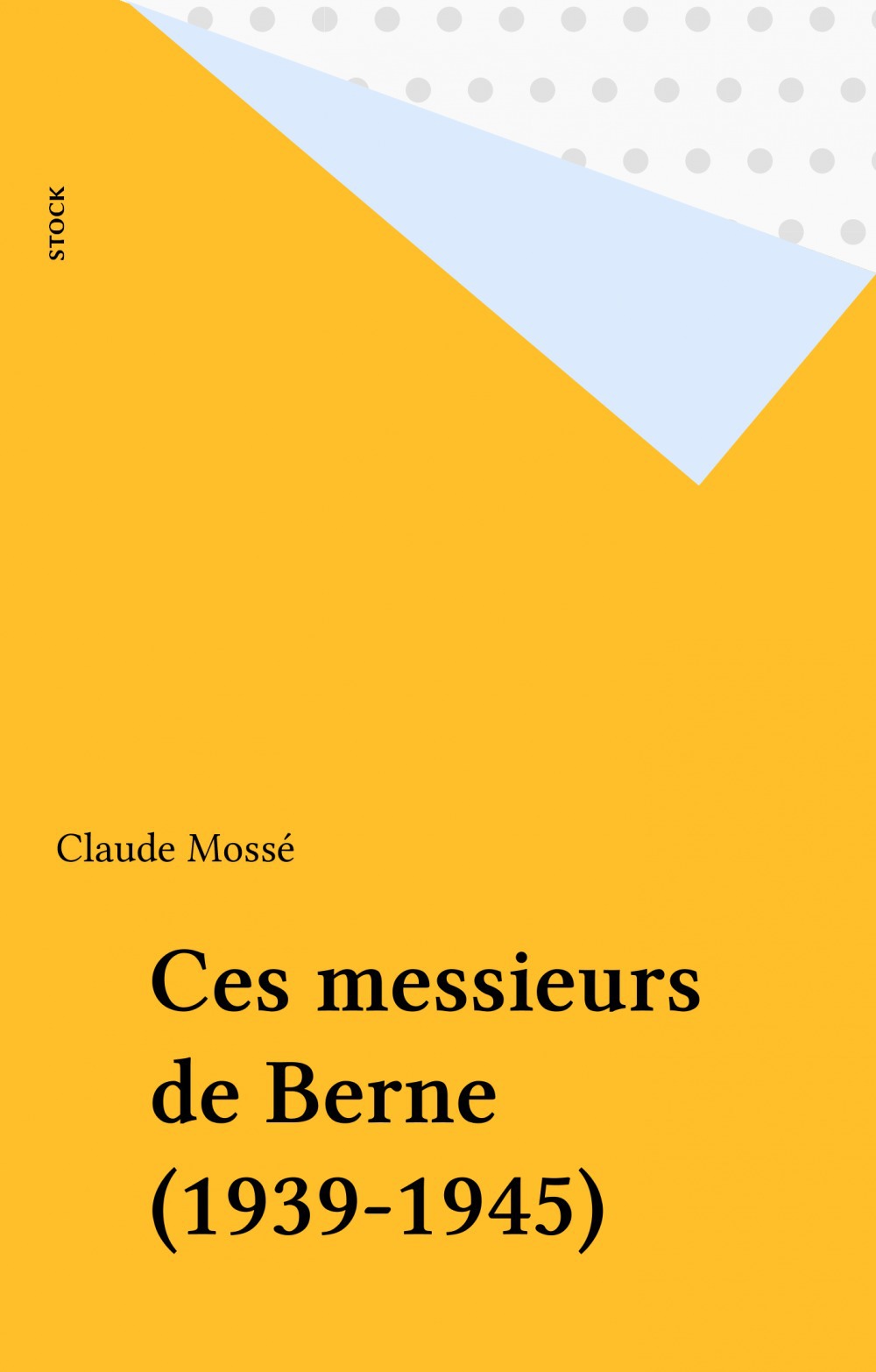 Couverture ebook de Ces messieurs de Berne (1939-1945), de Claude Mossé