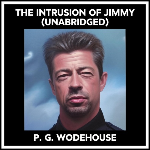 audiobook cover of The Intrusion Of Jimmy (Unabridged), by P. G. Wodehouse