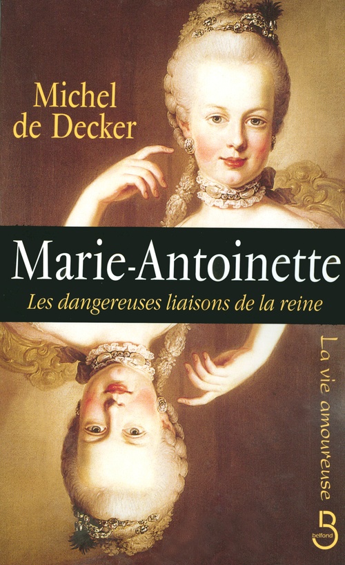 Couverture ebook de Marie-Antoinette, les dangereuses liaisons de la reine, de Michel de Decker