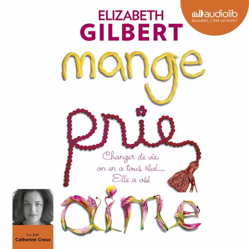 Couverture audiobook de Mange, prie, aime, de Elizabeth Gilbert