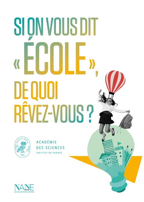 ebook cover of Si on vous dit "École", de quoi rêvez-vous ?, by Academie Des Sciences, Laure Saint-Raymond, Ouvrage Collectif