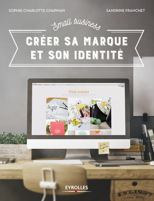 ebook cover of Small Business - Créer sa marque et son identité, by Sophie-Charlotte Chapman, Sandrine Franchet