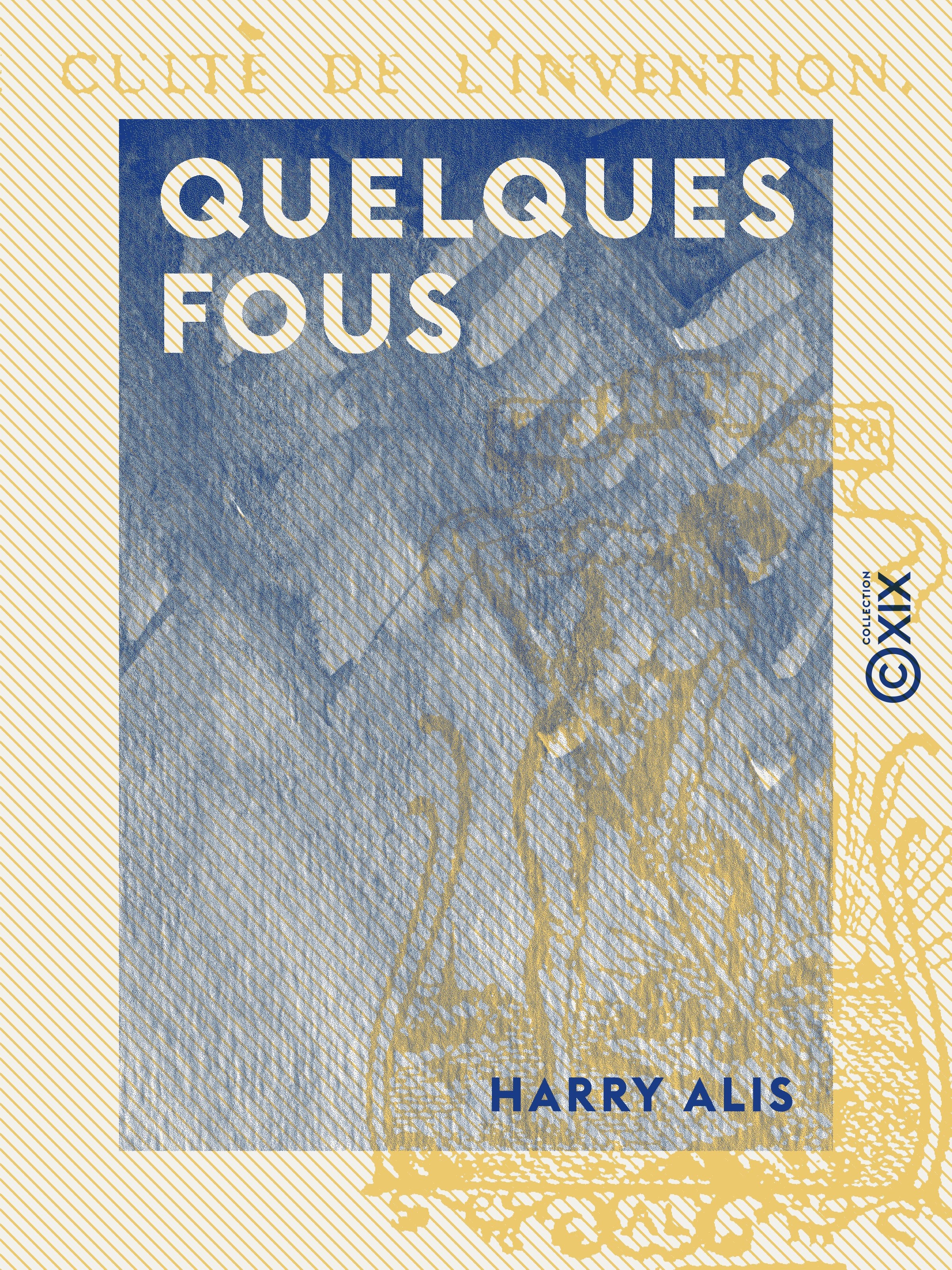 Couverture ebook de Quelques fous, de Harry Alis
