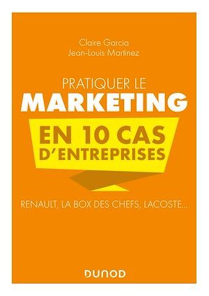 ebook cover of Pratiquer le marketing en 10 cas d'entreprises, by Claire Garcia, Jean-louis Martinez