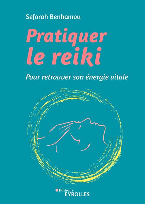 Couverture ebook de Pratiquer le reiki, de Seforah Benhamou
