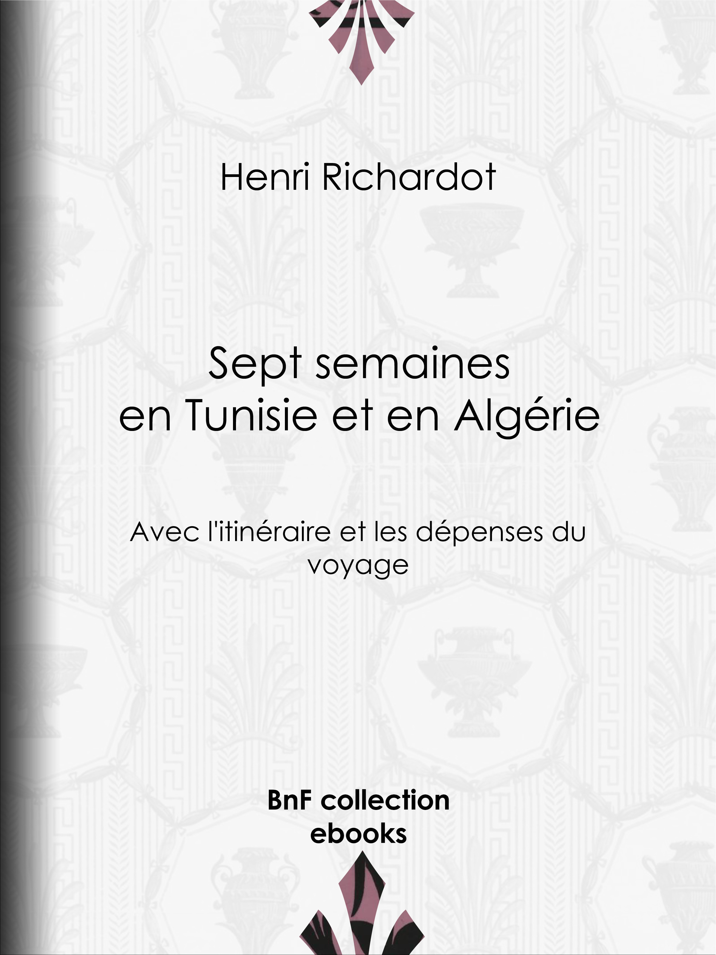 Couverture ebook de Sept semaines en Tunisie et en Algérie, de Henri Richardot