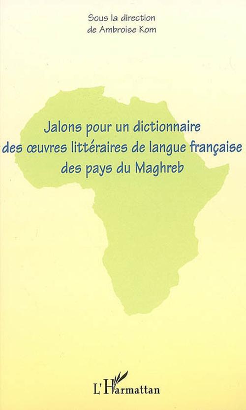ebook cover of Jalons pour un dictionnaire des oeuvres littéraires de langue française des pays du Maghreb, by Ambroise Kom
