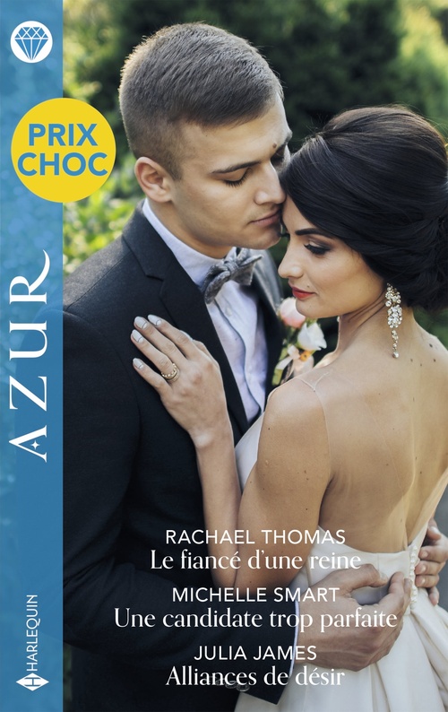 Couverture ebook de Le fiancé d'une reine - Une candidate trop parfaite - Alliances de désir, de Rachael Thomas, Michelle Smart, Julia James