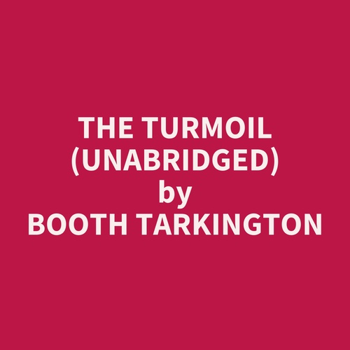 Couverture audiobook de The Turmoil (Unabridged), de Booth Tarkington