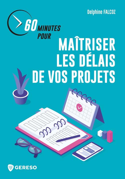 Couverture ebook de 60 minutes pour maîtriser les délais de vos projets, de Delphine FALCOZ