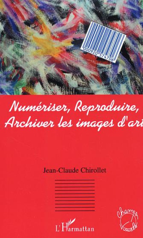 Couverture ebook de Numériser, reproduire, archiver les images d'art, de Jean-Claude Chirollet