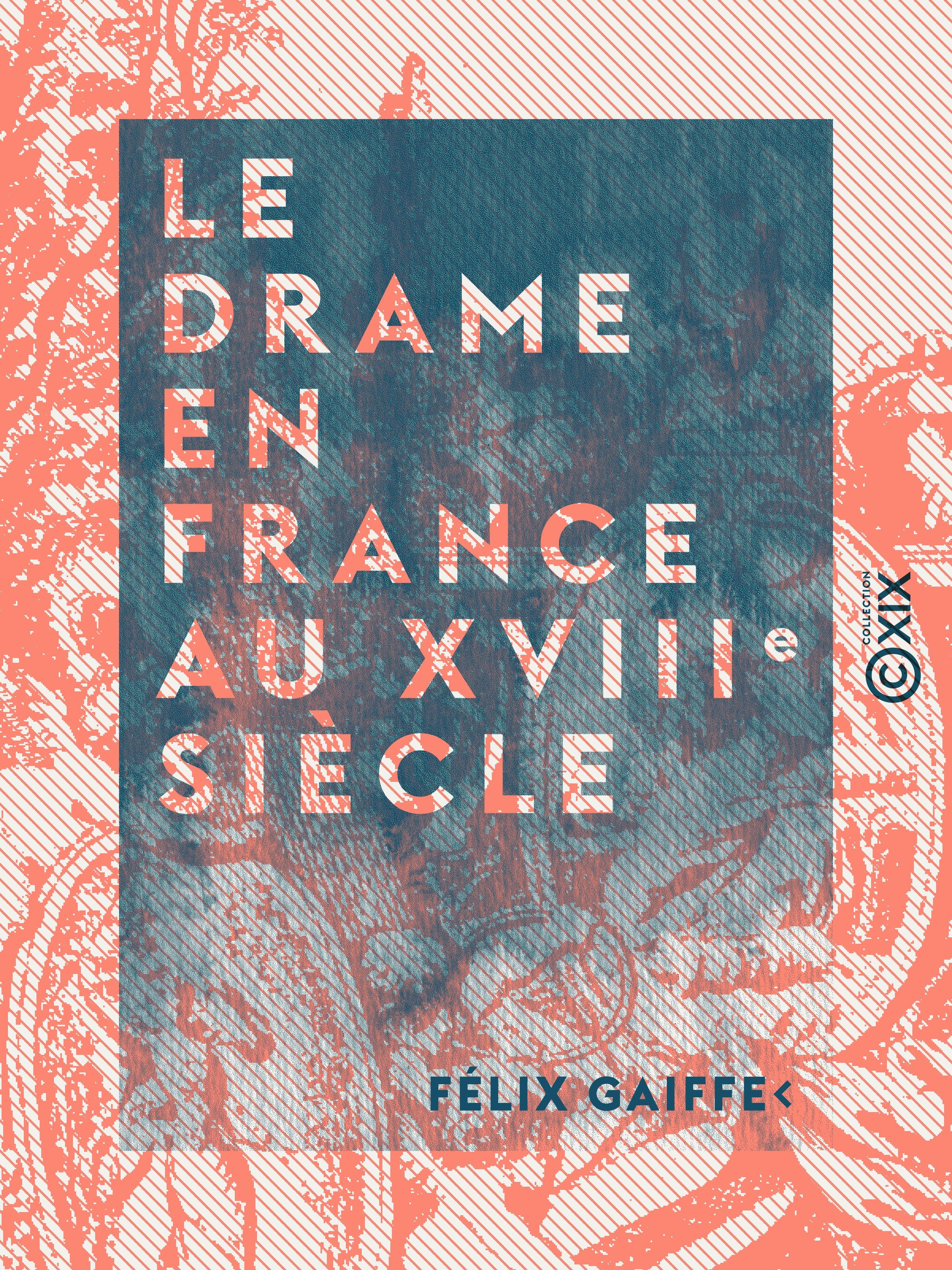 Couverture ebook de Le Drame en France au XVIIIe siècle, de Felix Gaiffe