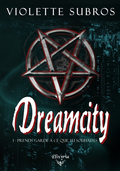 ebook cover of Dreamcity - 1 - Prends garde à ce que tu souhaites, by Violette Subros