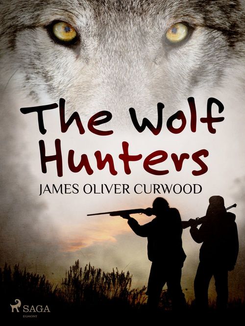 ebook cover of The Wolf Hunters, by James Oliver Curwood