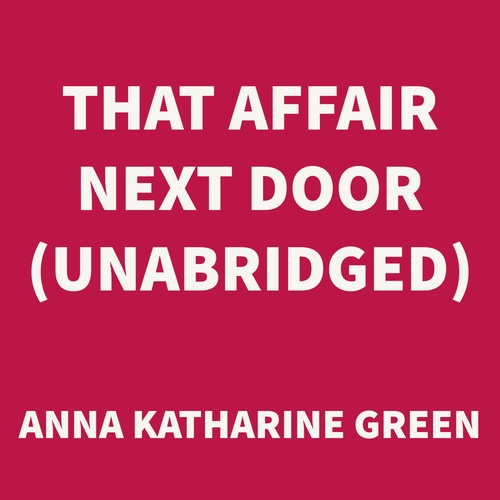 audiobook cover of That Affair Next Door (UNABRIDGED), by Anna Katharine Green