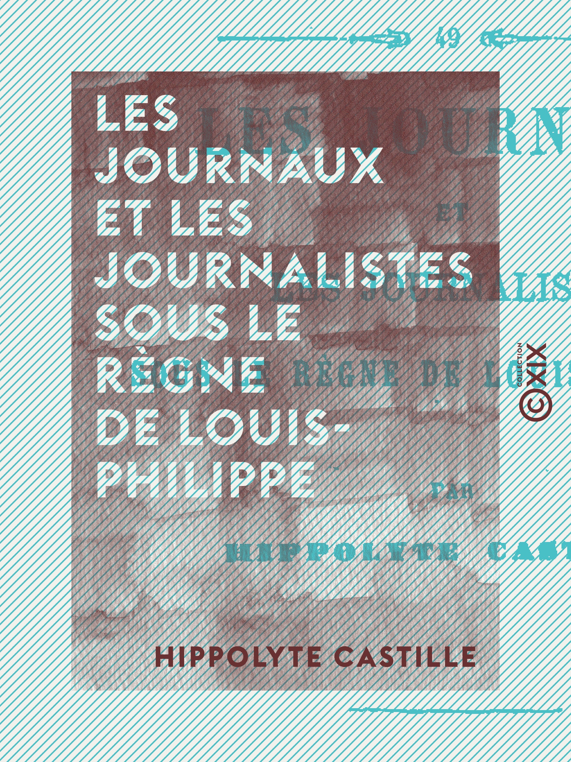 ebook cover of Les Journaux et les Journalistes sous le règne de Louis-Philippe, by Hippolyte Castille