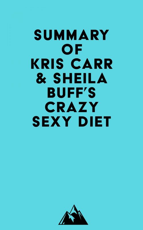 Couverture ebook de Summary of Kris Carr & Sheila Buff's Crazy Sexy Diet, de Everest Media