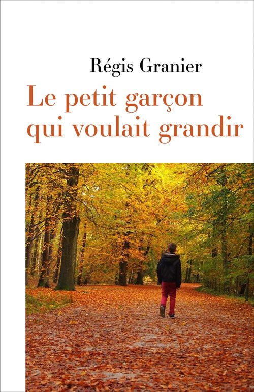Couverture ebook de Le petit garçon qui voulait grandir, de Regis Granier