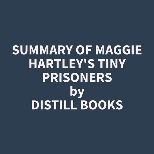 Couverture audiobook de Summary of Maggie Hartley's Tiny Prisoners, de Distill Books
