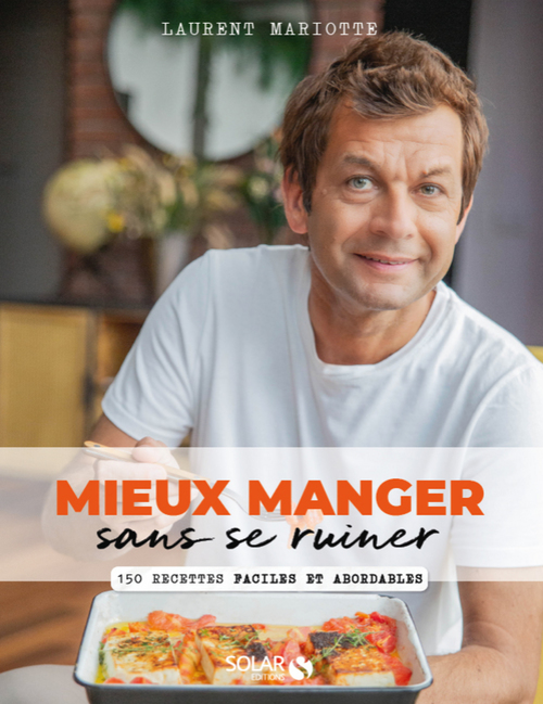 Couverture ebook de Mieux manger sans se ruiner - 150 recettes faciles et abordables - 150 recettes faciles et abordables, de Laurent Mariotte