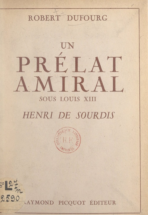 Couverture ebook de Un prélat amiral sous Louis XIII : Henri de Sourdis, de Robert Dufourg