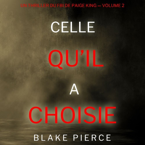 Couverture audiobook de Celle qu'il a choisie (Un thriller du FBI de Paige King - Volume 2), de Blake Pierce