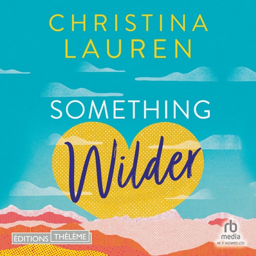 audiobook cover of Something Wilder, by Christina Lauren