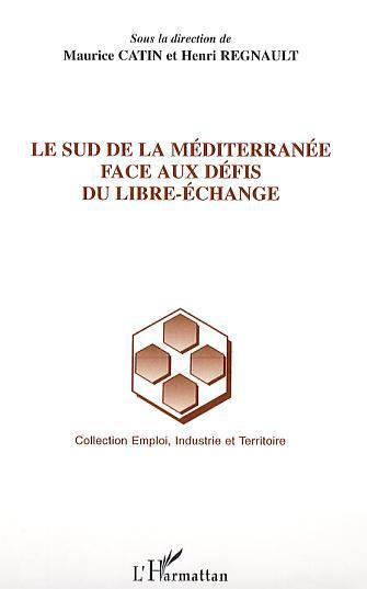 ebook cover of Le Sud de la Méditerranée face aux défis du libre-échange, by Maurice Catin, Henri Regnault