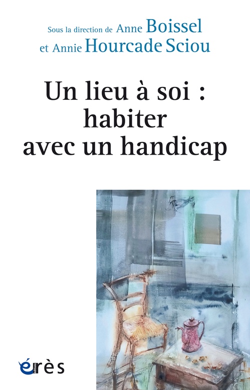 Couverture ebook de Un lieu à soi : habiter avec un handicap, de Collectif, Anne Boissel, Annie Hourcade Sciou
