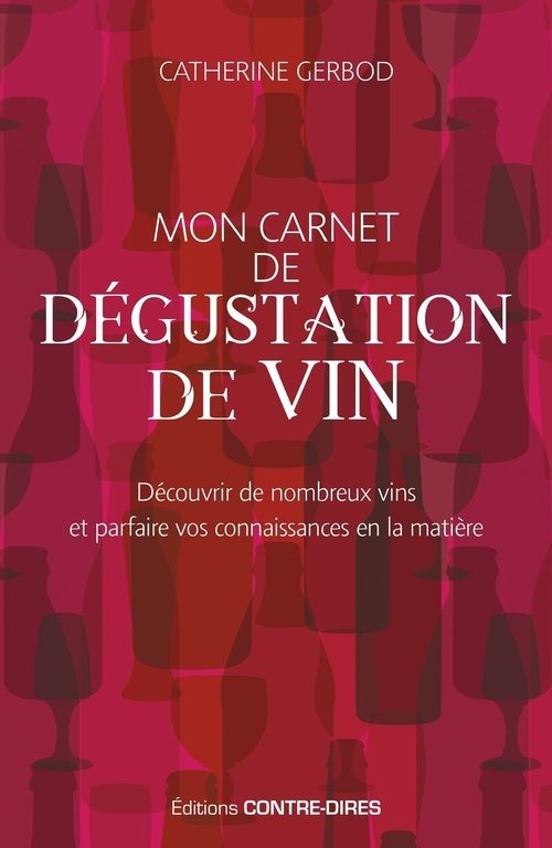 ebook cover of Mon carnet de dégustation de vin - Découvrir de nombreux vins et parfaire vos connaissances en la ma, by Catherine Gerbod