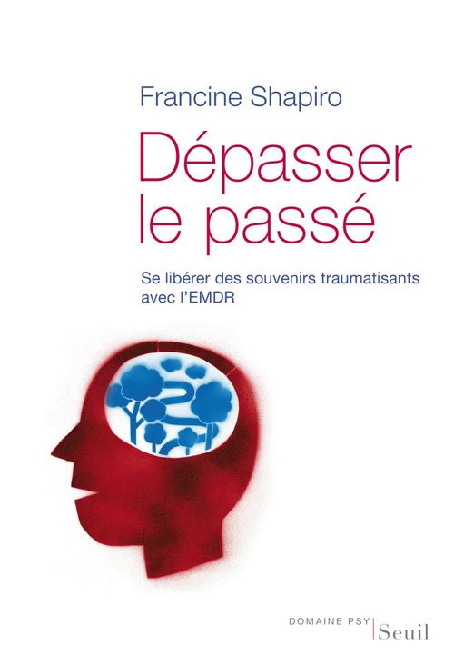 Couverture ebook de Dépasser le passé. Se libérer des souvenirs traumatisants avec l'EMDR, de Francine Shapiro