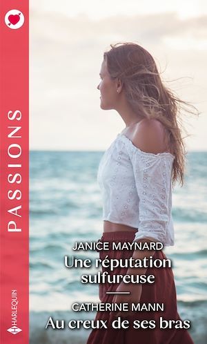 Couverture ebook de Une réputation sulfureuse - Au creux de ses bras, de Catherine Mann, Janice Maynard