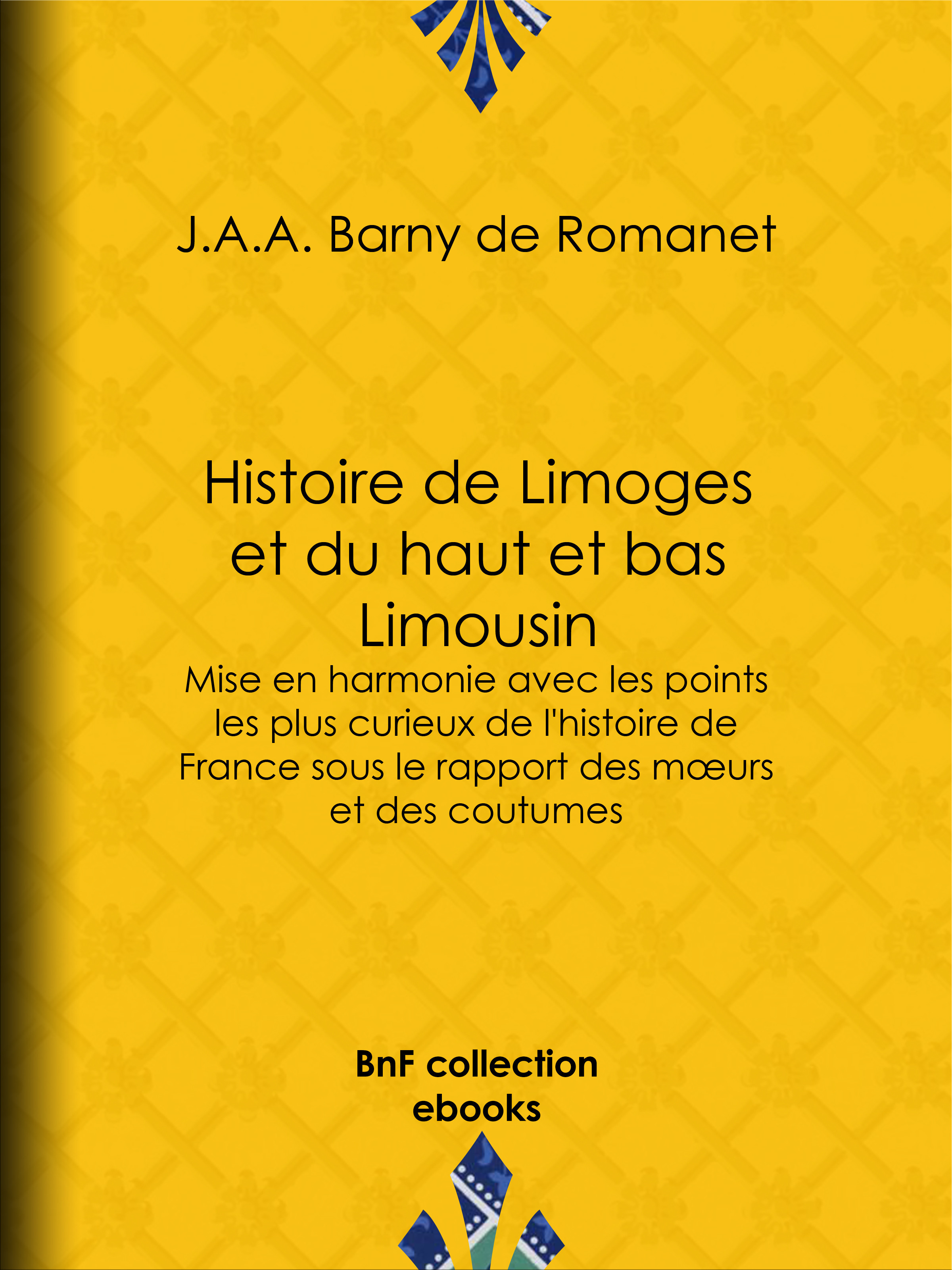 Couverture ebook de Histoire de Limoges et du haut et bas Limousin, de J.A.A. Barny De Romanet
