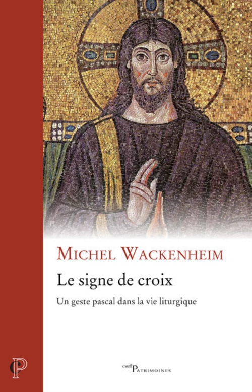 Couverture ebook de LE SIGNE DE CROIX - UN GESTE PASCAL DANS LA VIE LITURGIQUE, de Michel Wackenheim
