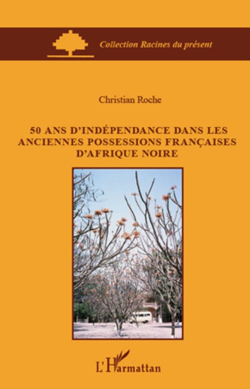 Couverture ebook de 50 ans d'indépendance dans les anciennes possessions françaises d'Afrique Noire, de Christian Roche