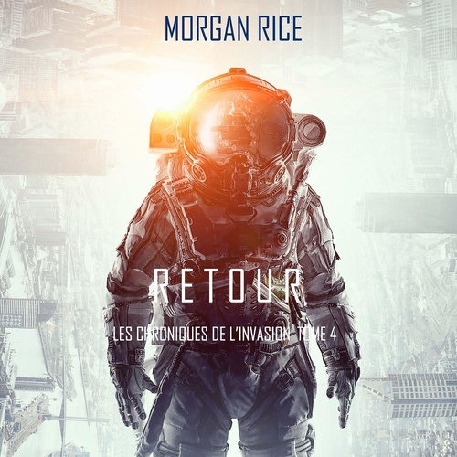 audiobook cover of Retour (Les Chroniques de l'Invasion, Tome 4): Un Thriller de Science-fiction, by Morgan Rice