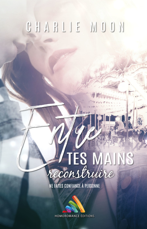 Couverture ebook de Entre tes mains, reconstruire, de Charlie Moon