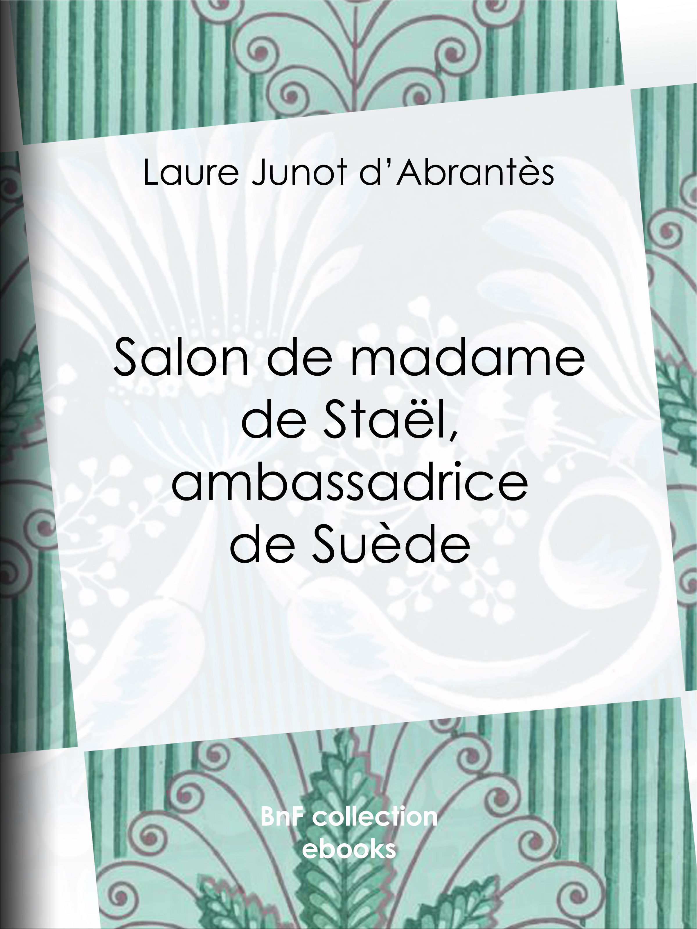 ebook cover of Salon de madame de Staël, ambassadrice de Suède, by Laure Junot D'Abrantes