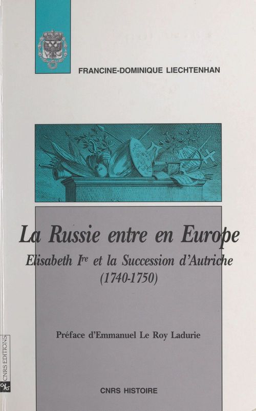 Couverture ebook de La Russie entre en Europe : Elisabeth Ire et la succession d'Autriche (1740-1750), de Emmanuel Le Roy Ladurie, Francine-dominique Liechtenhan