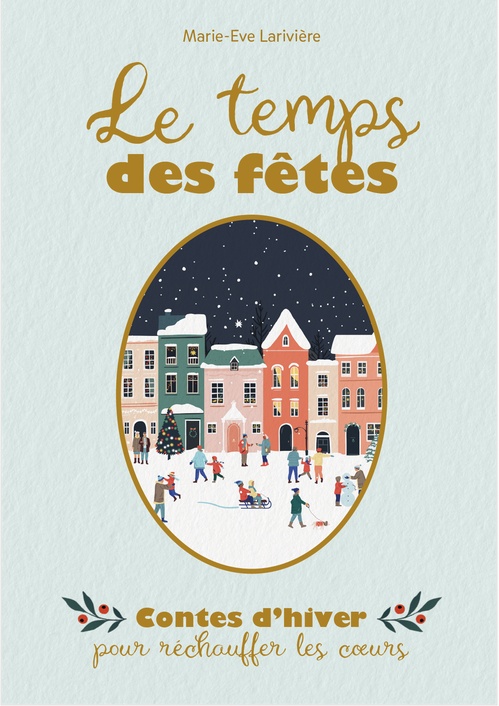 Couverture ebook de Le temps des fêtes : contes d´hiver pour réchauffer les coeurs, de Marie-Eve Larivière
