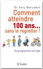 ebook cover of Comment atteindre 100 ans sans le regretter, by Soly Bensabat
