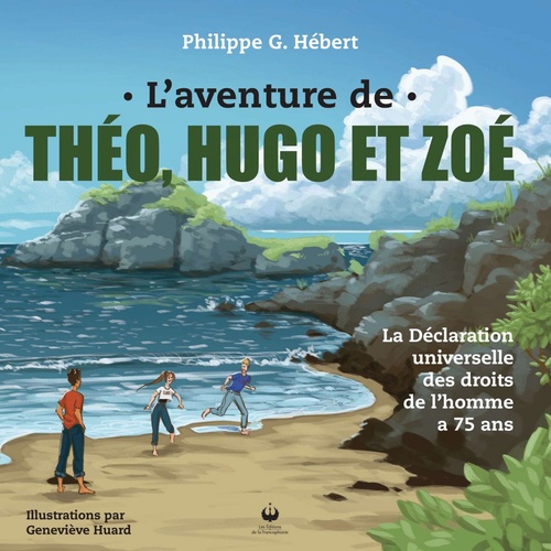 ebook cover of L'aventure de Théo, Hugo et Zoé - La Déclaration universelle des droits de l´homme a 75 ans, by Philippe G. Hebert