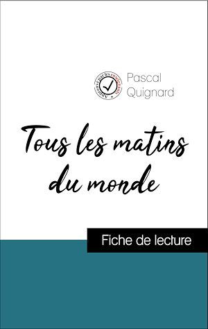 ebook cover of Analyse de l'oeuvre : Tous les matins du monde (résumé et fiche de lecture plébiscités par les enseignants sur fichedelecture.fr), by Pascal Quignard