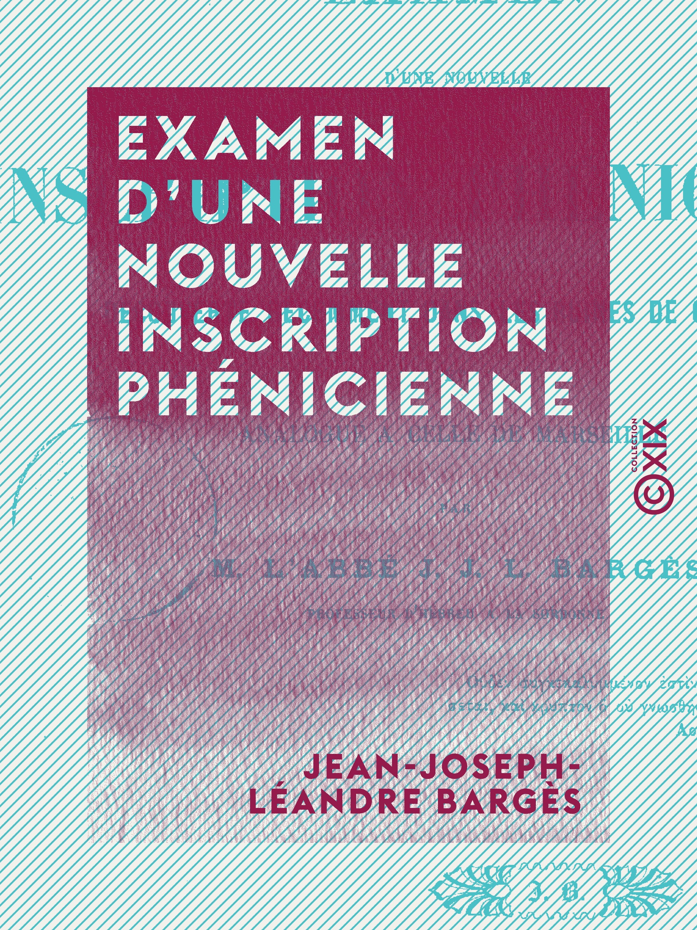 Couverture ebook de Examen d'une nouvelle inscription phénicienne - Découverte récemment dans les ruines de Carthage et analogue à celle de Marseille, de Jean-Joseph-Leandre Barges
