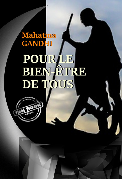 ebook cover of Pour le bien-être de tous - d'après la traduction française originale des récits de Gandhi [Nouv. éd. revue et mise à jour], by Mahatma Gandhi