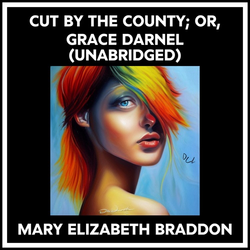 audiobook cover of Cut By The County; Or, Grace Darnel (Unabridged), by Mary Elizabeth BRADDON
