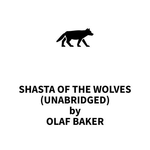 Couverture audiobook de Shasta Of The Wolves (UNABRIDGED), de Olaf Baker