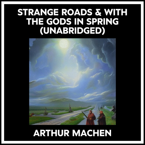 audiobook cover of Strange Roads & With The Gods In Spring (Unabridged), by Arthur Machen