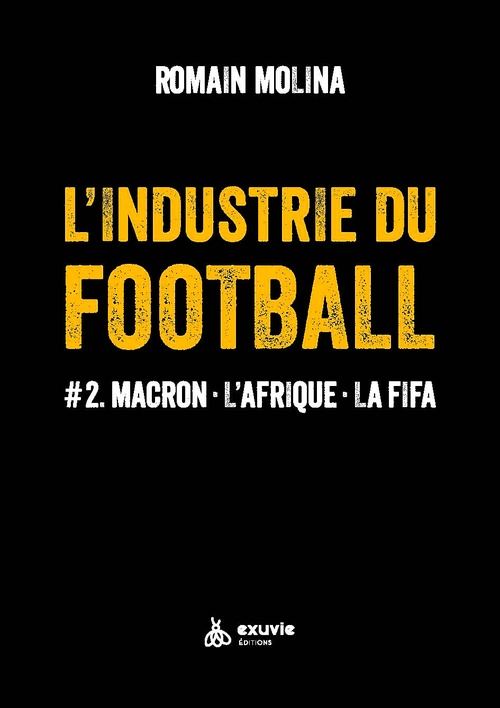 Couverture ebook de L'industrie du Football #2. Macron - L'Afrique - La FIFA, de Romain Molina