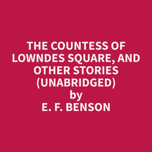 audiobook cover of The Countess of Lowndes Square, and Other Stories (Unabridged), by E. F. Benson
